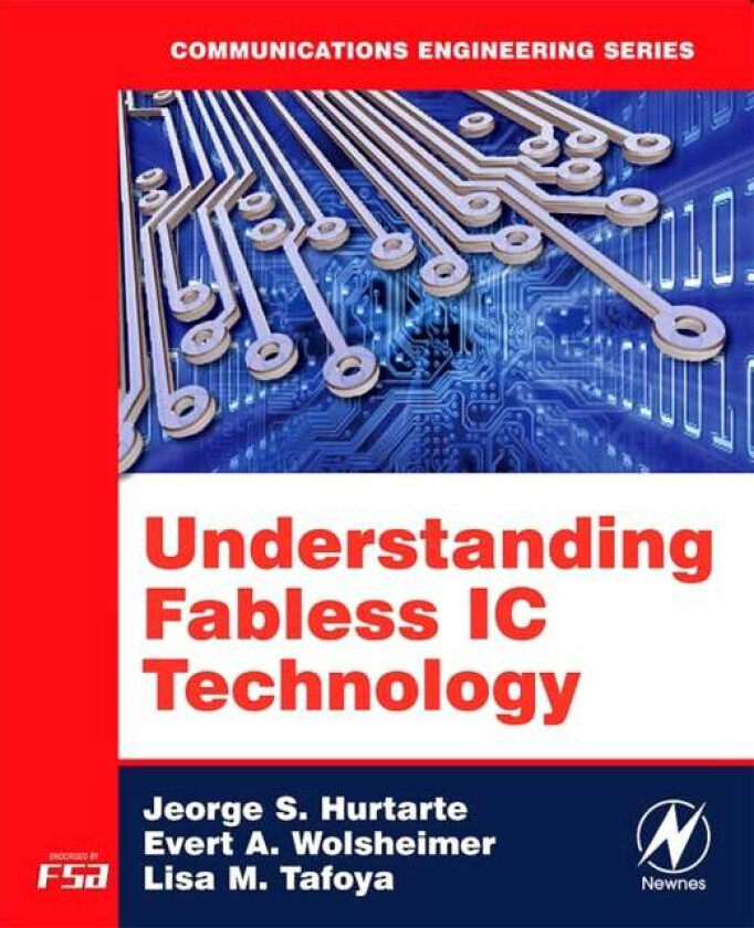 Understanding Fabless IC Technology av Jeorge S. Hurtarte, Evert A. Wolsheimer, Lisa M. (Fabless Semiconductor Association) Tafoya