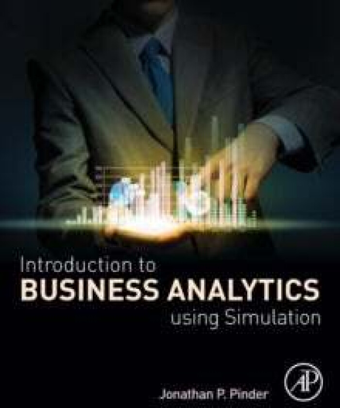 Introduction to Business Analytics Using Simulation av Jonathan P. (School of Management Wake Forest University Winston-Salem NC USA) Pinder