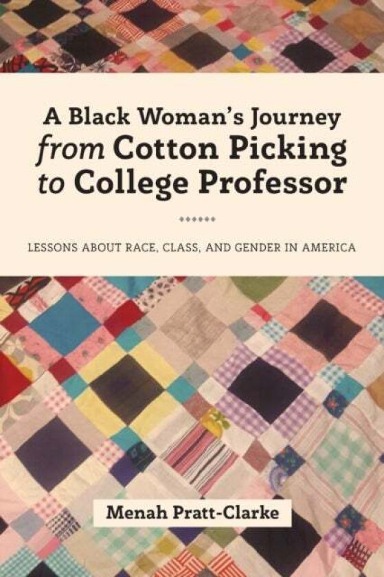 A Black Woman's Journey from Cotton Picking to College Professor av Menah Pratt-Clarke