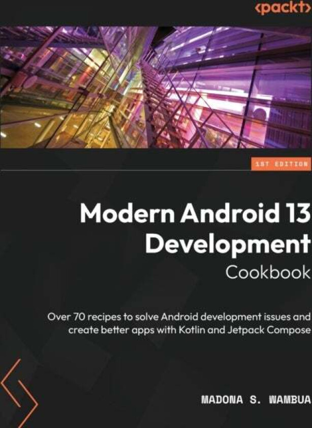 Modern Android 13 Development Cookbook av Madona S. Wambua