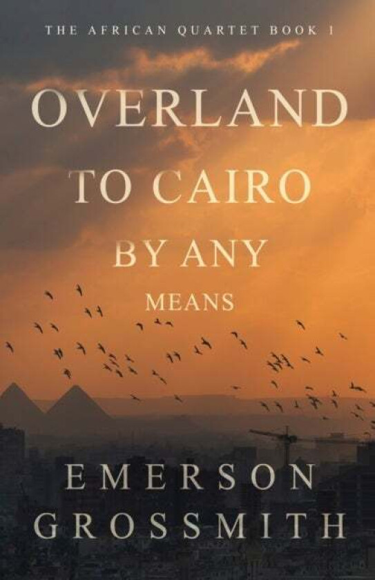 Overland To Cairo By Any Means av Emerson Grossmith