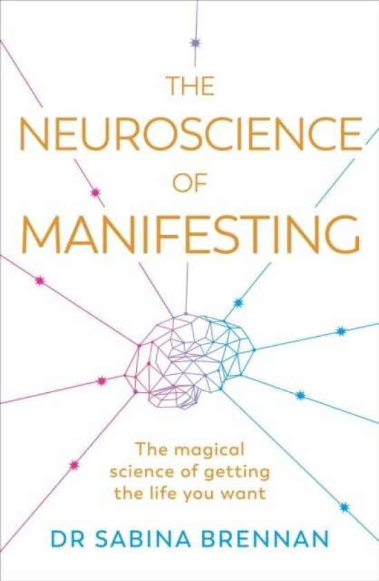 The Neuroscience of Manifesting av Dr Sabina Brennan
