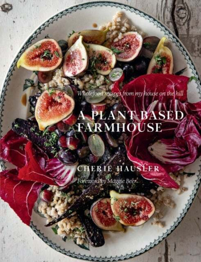 A Plant-Based Farmhouse av Cherie Hausler