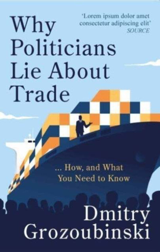 Why Politicians Lie About Trade... and What You Need to Know About It av Dmitry Grozoubinski