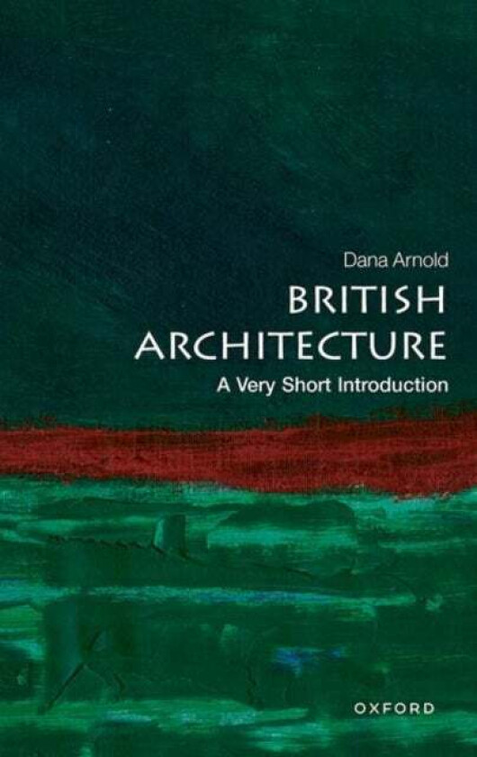 British Architecture av Dana (Professor of Architecture Professor of Architecture Manchester School of Architecture) Arnold