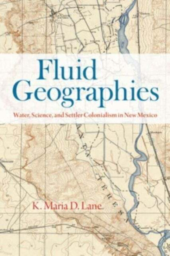 Fluid Geographies av K. Maria D. Lane
