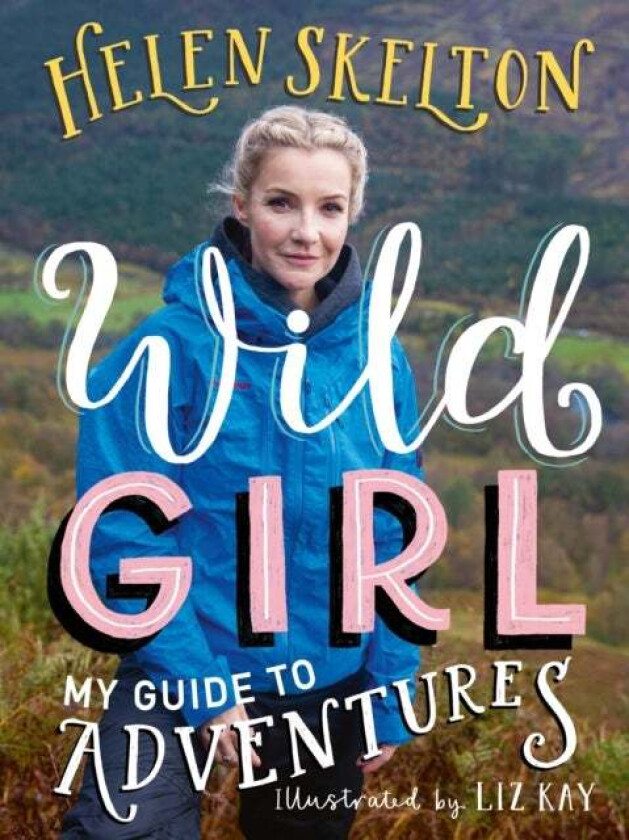 Wild Girl: How to Have Incredible Outdoor Adventures av Helen Skelton