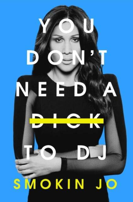 You Don't Need a Dick to DJ av Smokin Jo