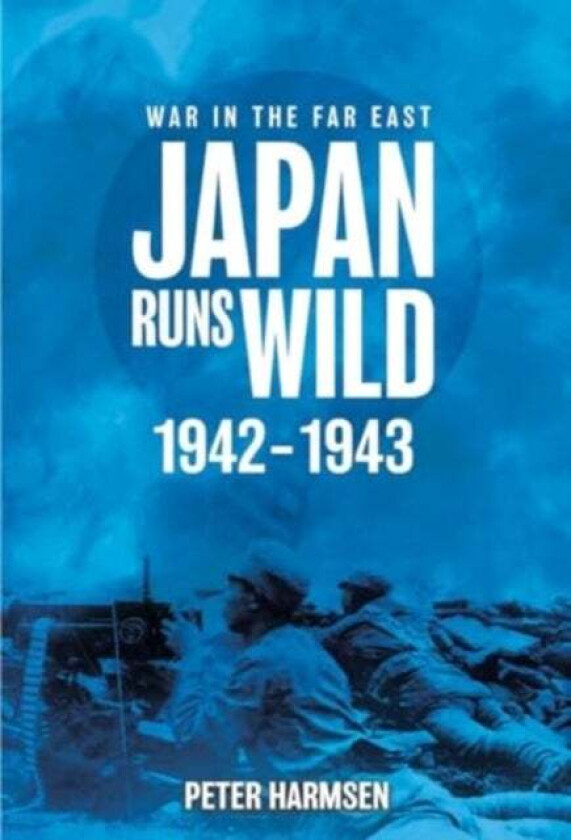 Japan Runs Wild, 1942¿1943 av Peter Harmsen