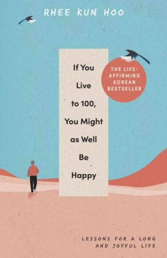 If You Live To 100, You Might As Well Be Happy av Rhee Kun Hoo