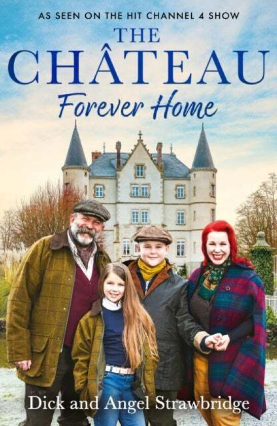 The Chateau - Forever Home av Dick Strawbridge, Angel Strawbridge