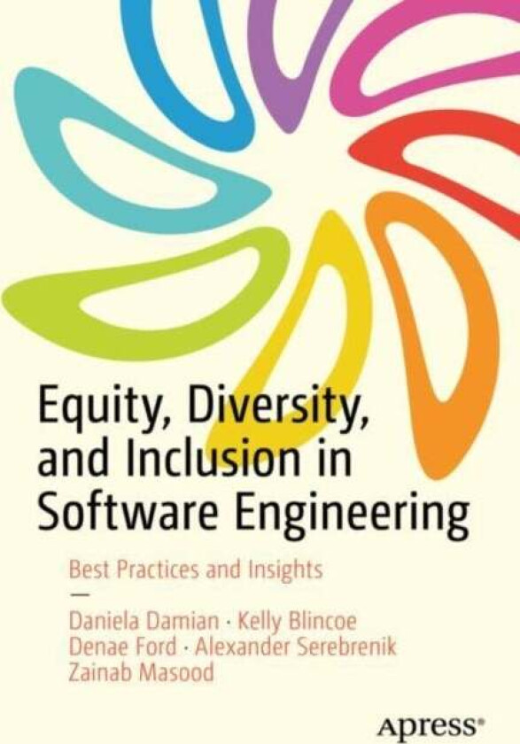 Equity, Diversity, and Inclusion in Software Engineering av Daniela Damian, Kelly Blincoe, Denae Ford, Alexander Serebrenik, Zainab Masood