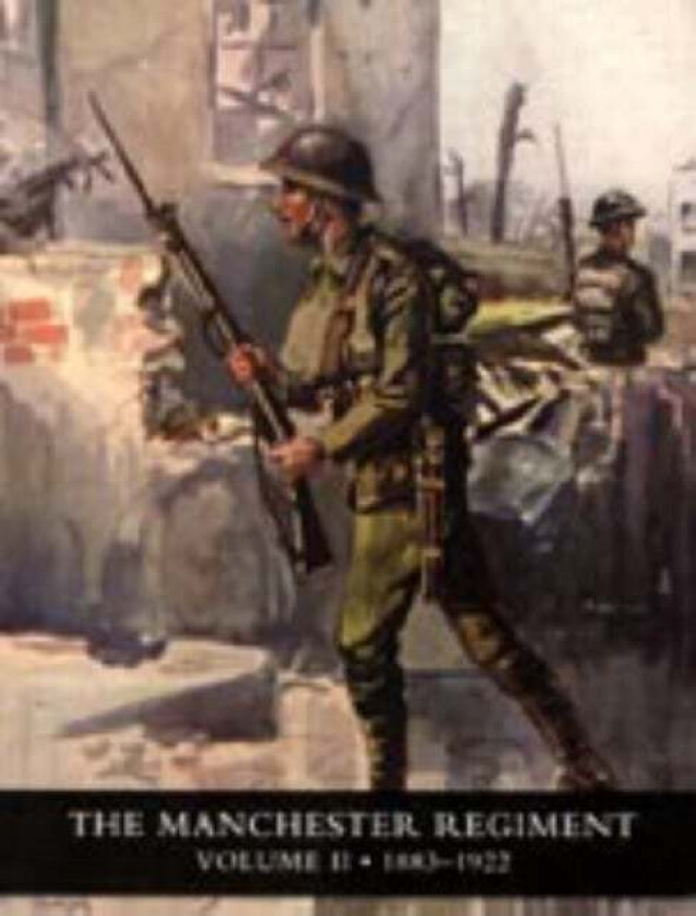 History of the Manchester Regiment (63rd and 96th Regiments): Volumes I (1758-1883) and II (1883-192 av H. C. Colonel Wylly