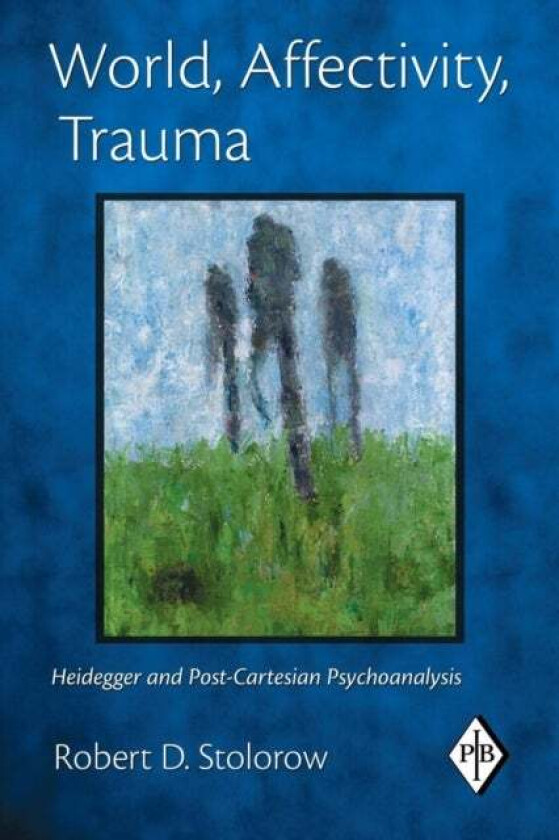 World, Affectivity, Trauma av Robert D. (Founding Faculty Member Institute of Contemporary Psychoanalysis Los Angeles and Institute for the Psychoanal