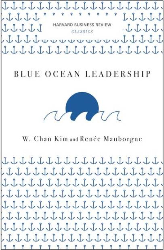 Blue Ocean Leadership (Harvard Business Review Classics) av W. Chan Kim, Renee A. Mauborgne