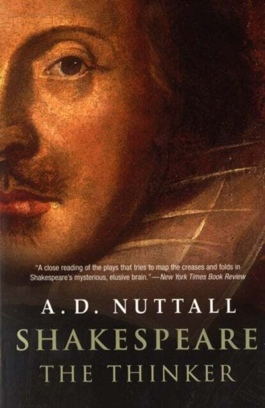 Shakespeare the Thinker av A. D. Nuttall