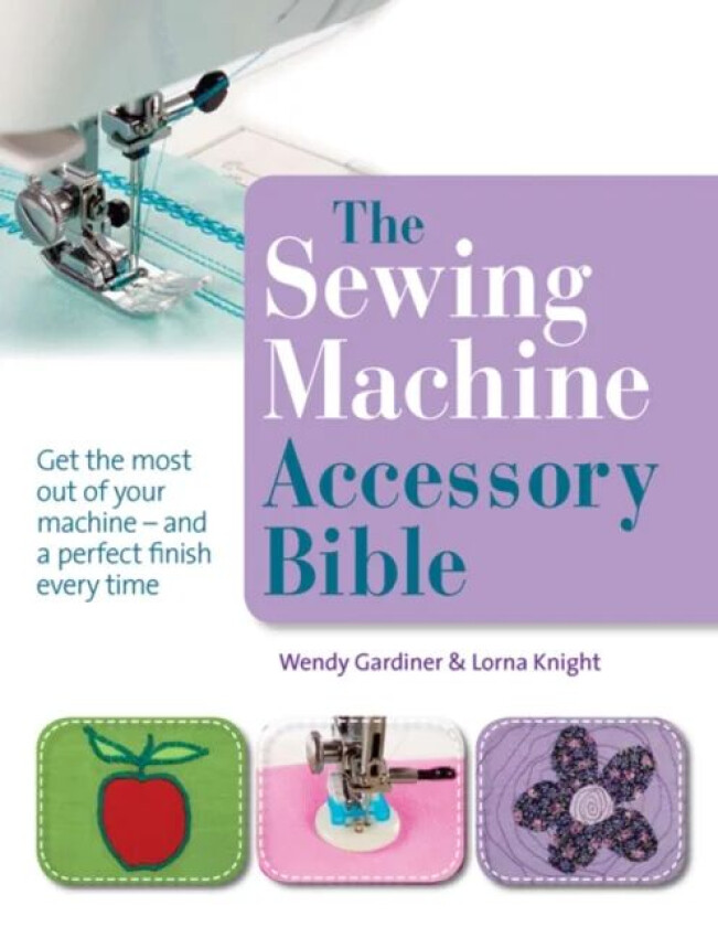 The Sewing Machine Accessory Bible av Wendy Gardiner, Lorna Knight