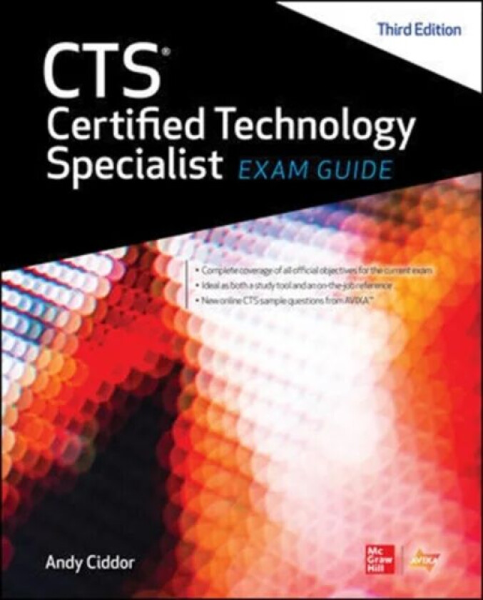 CTS Certified Technology Specialist Exam Guide, Third Edition av AVIXA Inc., Andy Ciddor