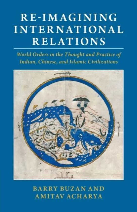 Re-imagining International Relations av Barry (London School of Economics and Political Science) Buzan, Amitav (American University Washington DC) Ach