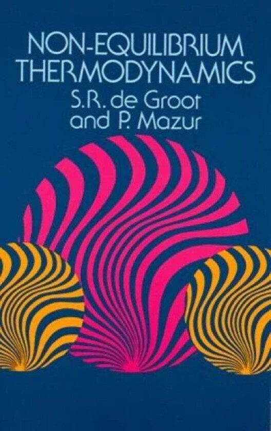 Non-Equilibrium Thermodynamics av S. R. De Groot, P. Mazur