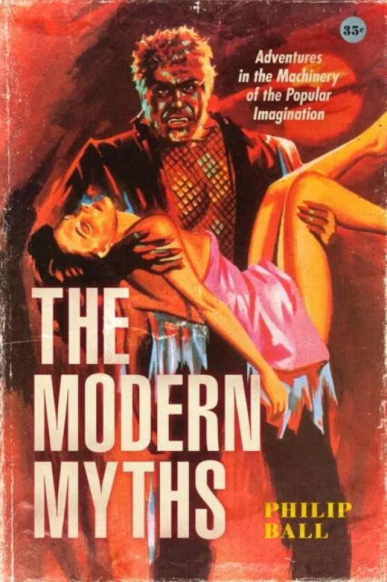 The Modern Myths av Philip Ball