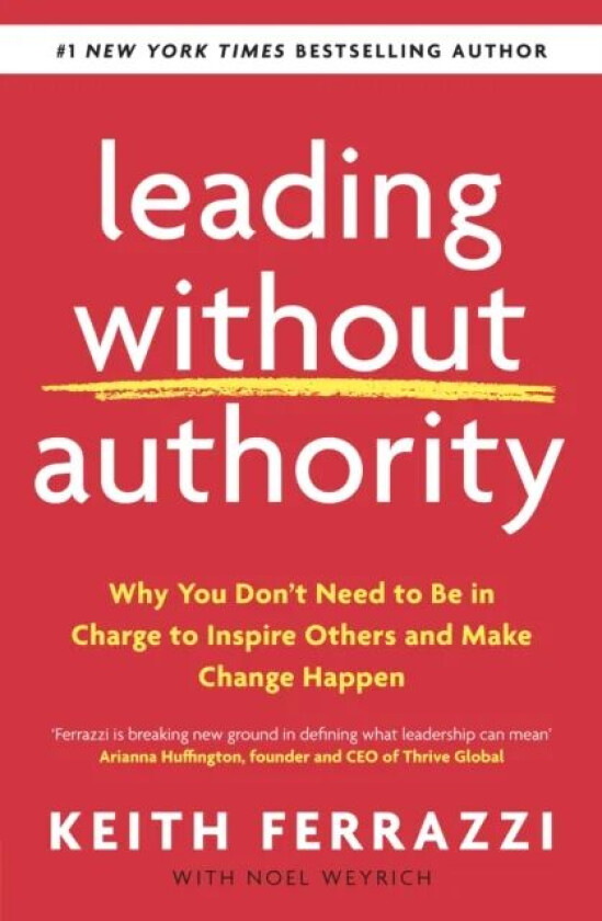 Leading Without Authority av Keith Ferrazzi