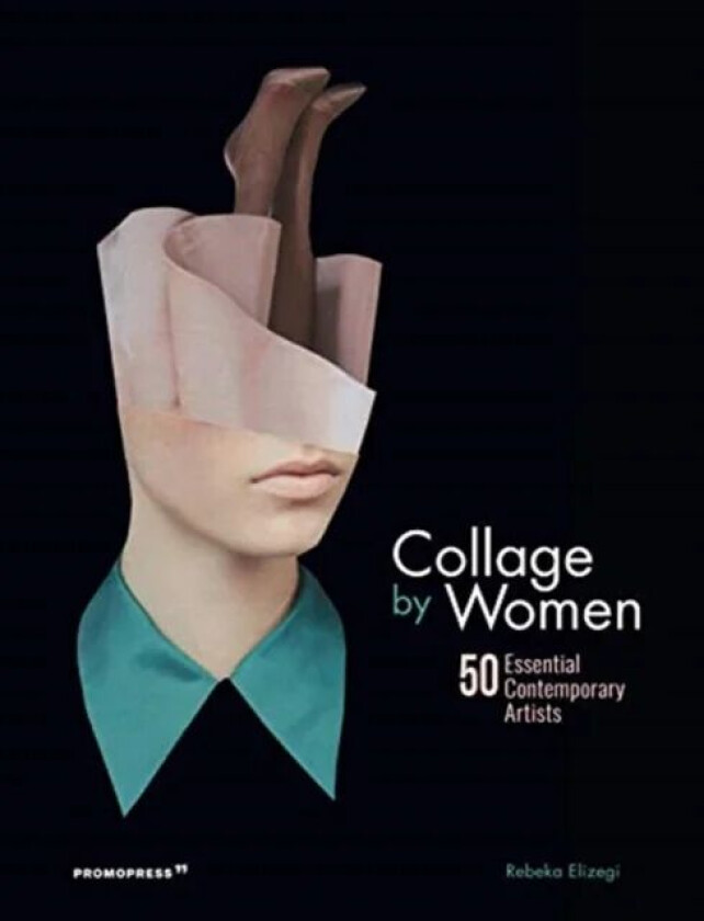Collage by Women: 50 Essential Contemporary Artists av Rebeka Elizegi