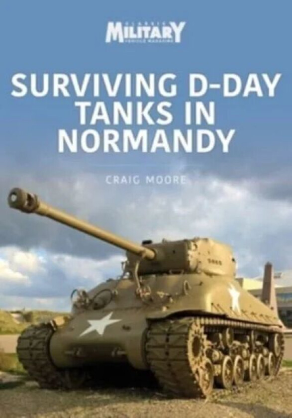 Surviving D-Day Tanks in Normandy av Craig Moore