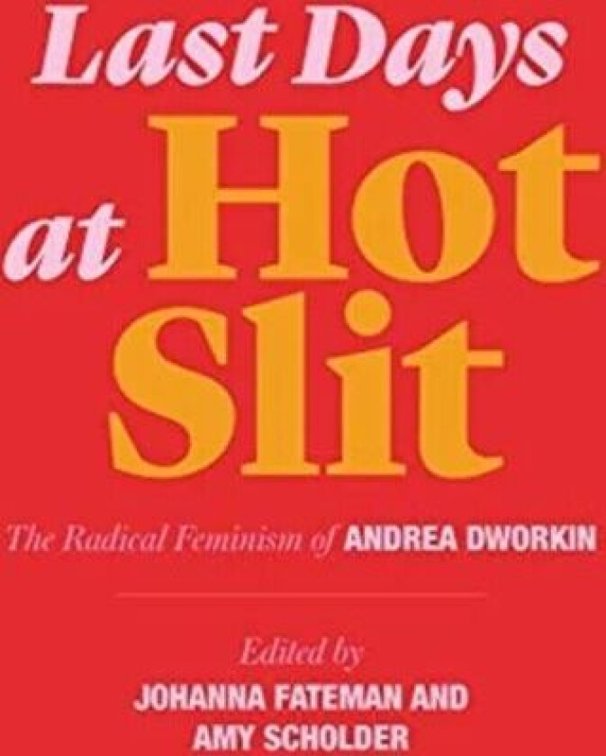 Last Days at Hot Slit av Andrea Dworkin
