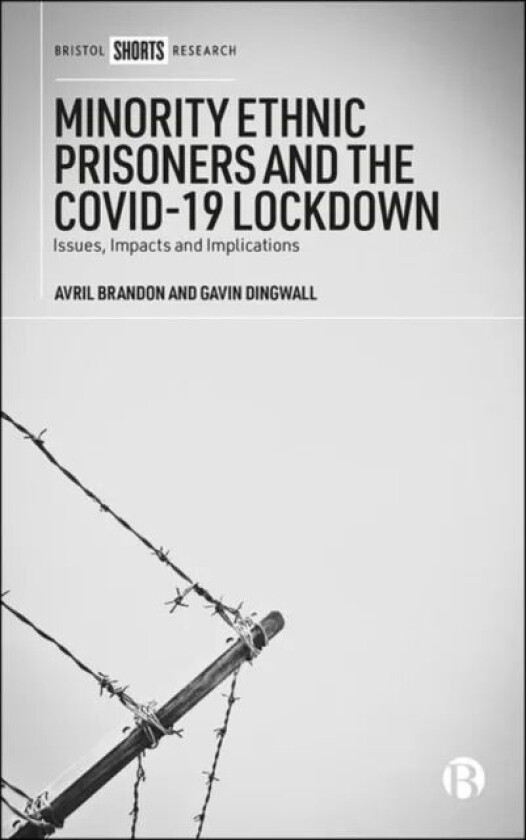 Minority Ethnic Prisoners and the COVID-19 Lockdown av Avril (Maynooth University) Brandon, Gavin (De Montfort University) Dingwall