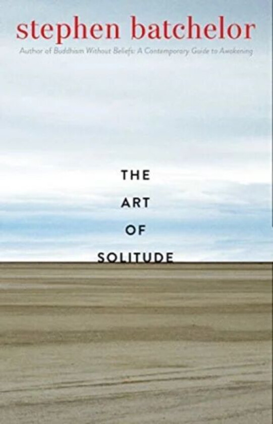 The Art of Solitude av Stephen Batchelor