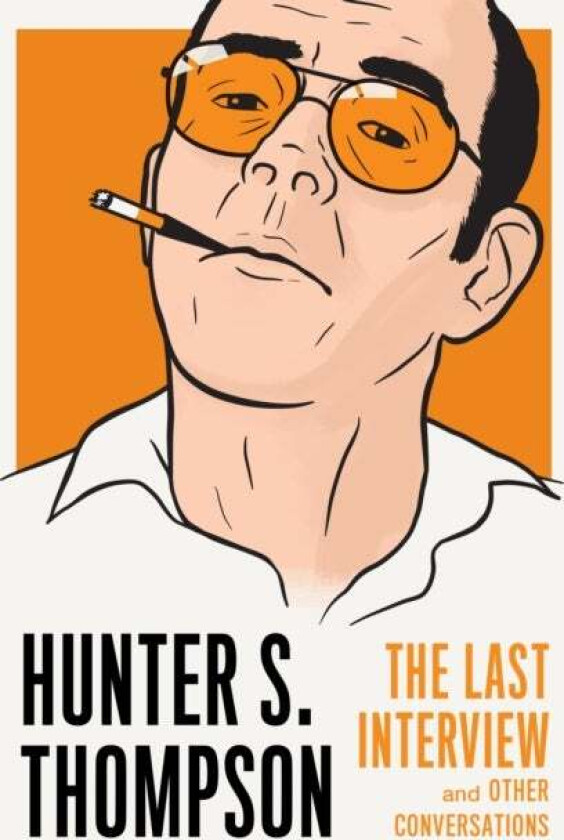 Hunter S. Thompson: The Last Interview av Hunter S. Thompson