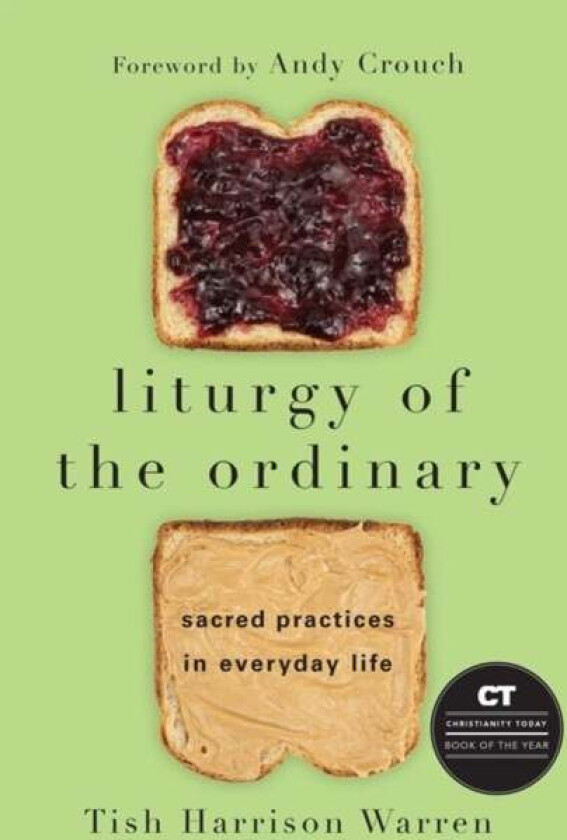Liturgy of the Ordinary ¿ Sacred Practices in Everyday Life av Tish Harrison Warren, Andy Crouch