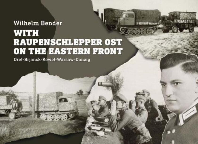 With Raupenschlepper Ost on the Eastern Front av Wilhelm Bender