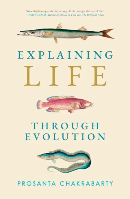 Explaining Life through Evolution av Prosanta Chakrabarty