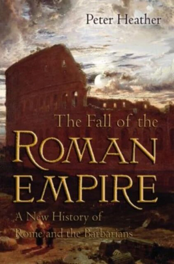 The Fall of the Roman Empire av Peter (Lecturer Lecturer Worcester College University of Oxford) Heather