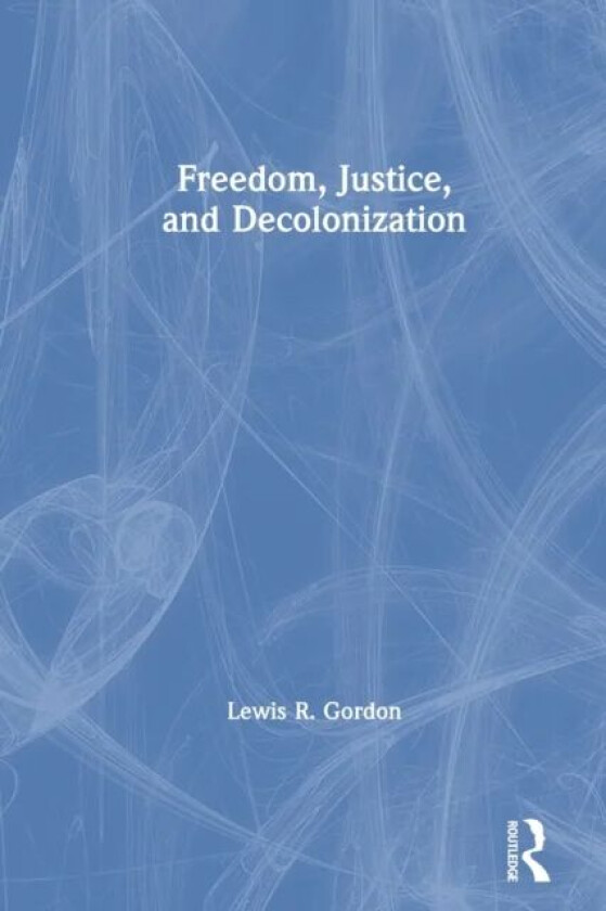 Freedom, Justice, and Decolonization av Lewis Gordon