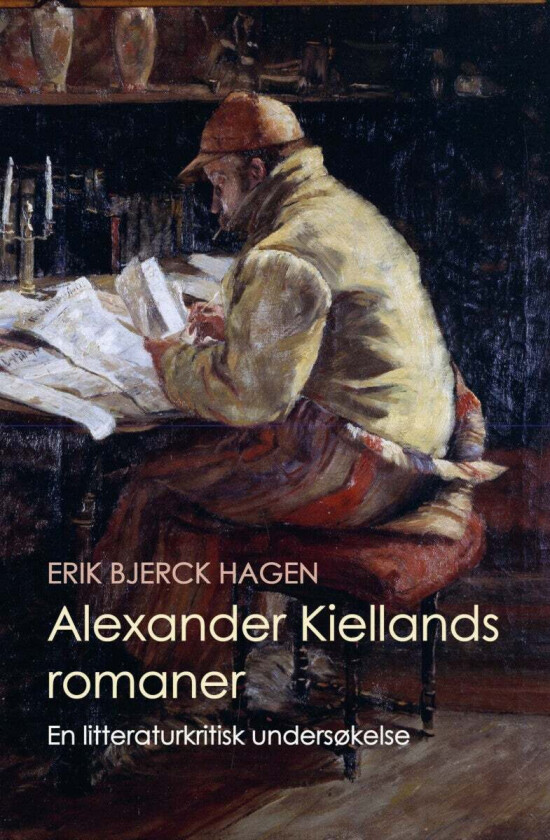 Alexander Kiellands romaner av Erik Bjerck Hagen