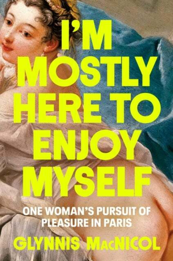 I'm Mostly Here To Enjoy Myself av Glynnis MacNicol