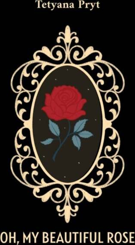 Oh, My Beautiful Rose av Tetyana Pryt