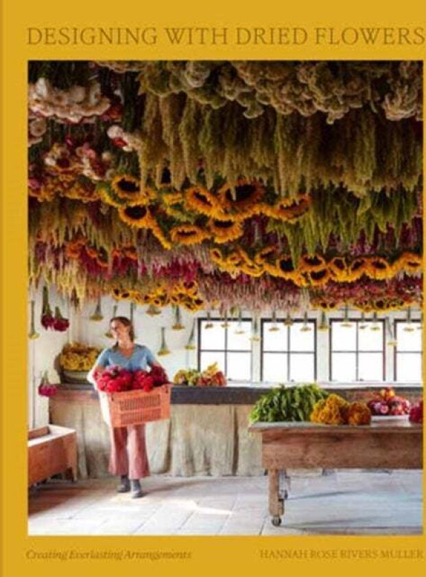Designing with Dried Flowers av Hannah Rose Rivers Muller