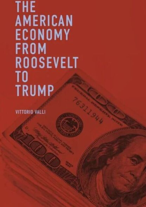 The American Economy from Roosevelt to Trump av Vittorio Valli