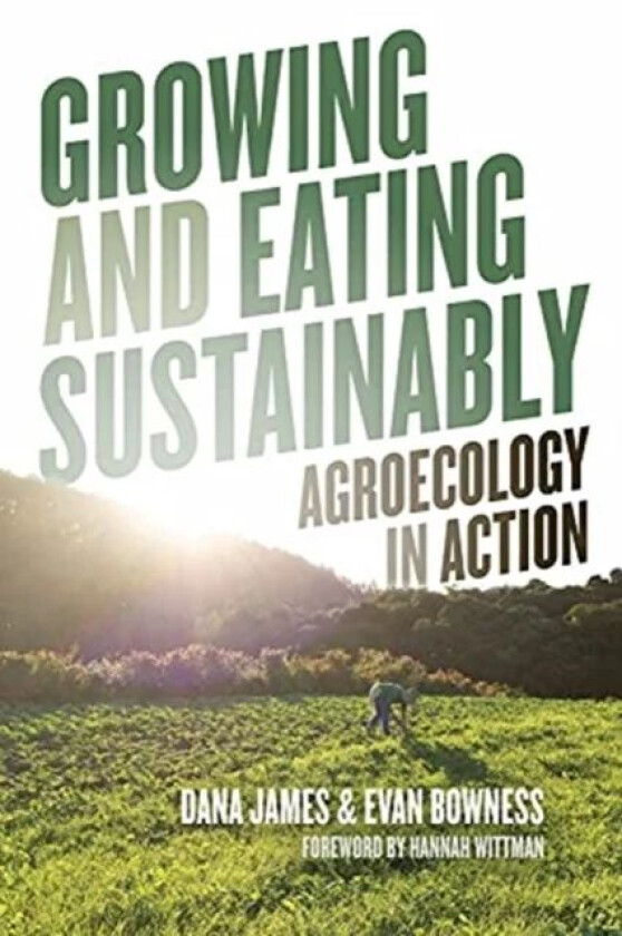 Growing and Eating Sustainably av Evan Bowness, Dana James