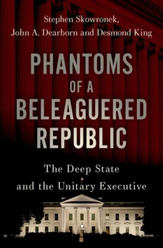 Phantoms of a Beleaguered Republic av Stephen (Pelatiah Perit Professor of Po Skowronek