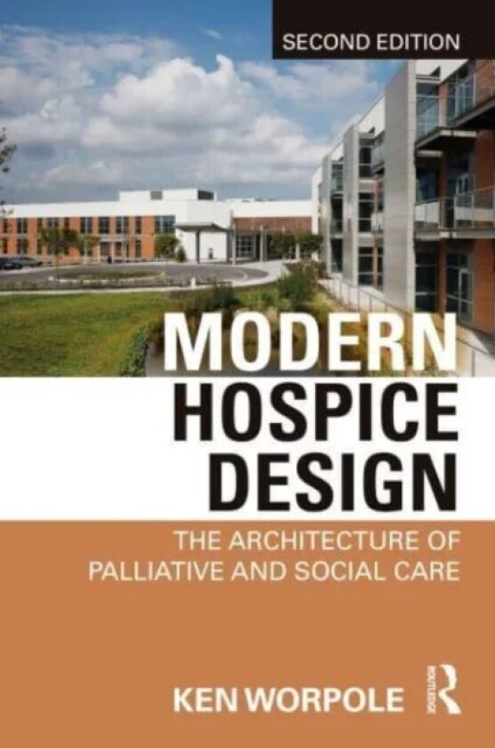Modern Hospice Design av Ken (London Metropolitan University UK) Worpole
