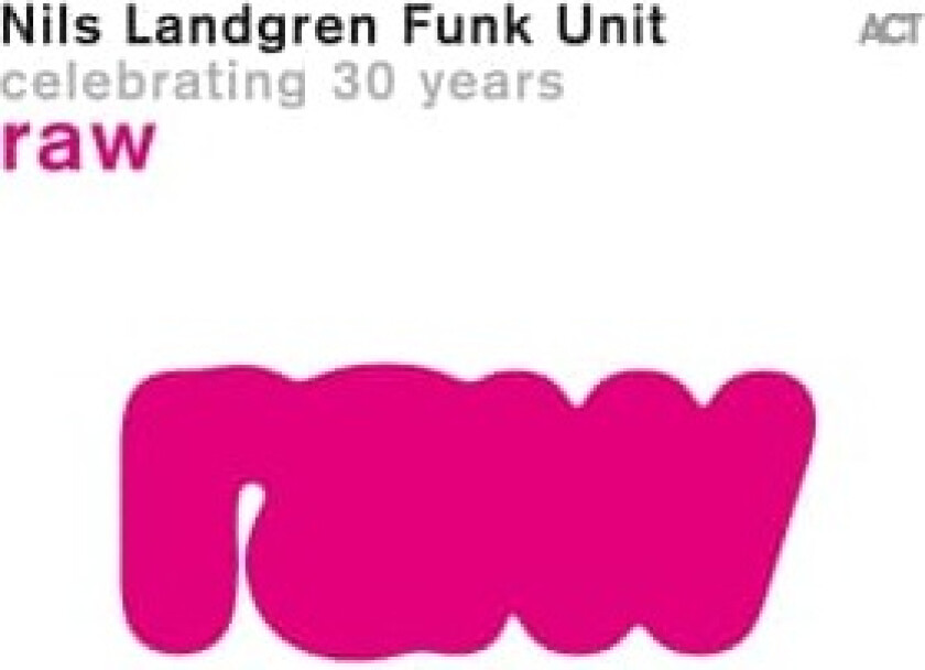 Nils Landgren Funk Unit - Raw