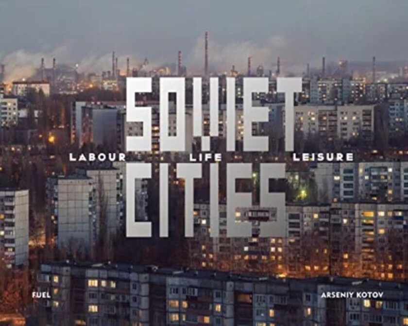 Soviet Cities av Arseniy Kotov, FUEL