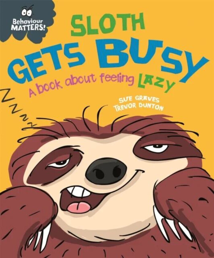 Behaviour Matters: Sloth Gets Busy av Sue Graves