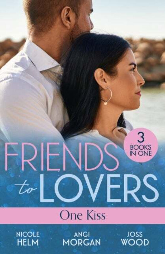 Friends To Lovers: One Kiss av Nicole Helm, Angi Morgan, Joss Wood