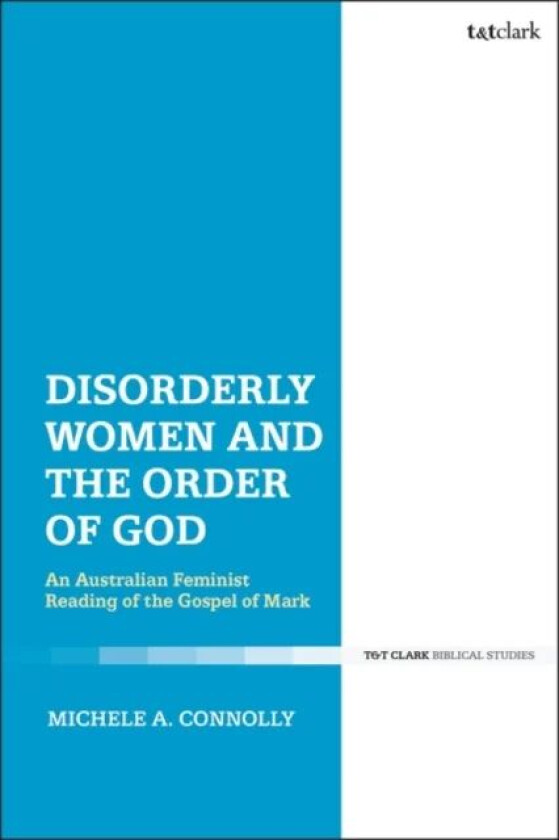 Disorderly Women and the Order of God av Dr Michele A. (Catholic Institute of Sydney Australia) Connolly